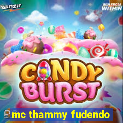 mc thammy fudendo